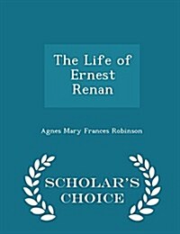 The Life of Ernest Renan - Scholars Choice Edition (Paperback)