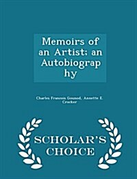 Memoirs of an Artist; An Autobiography - Scholars Choice Edition (Paperback)