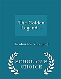 The Golden Legend... - Scholars Choice Edition (Paperback)