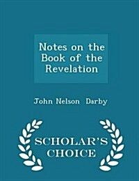 Notes on the Book of the Revelation - Scholars Choice Edition (Paperback)