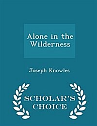 Alone in the Wilderness - Scholars Choice Edition (Paperback)