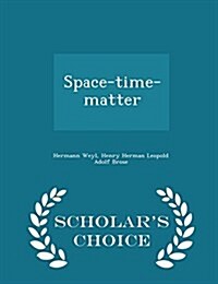 Space-Time-Matter - Scholars Choice Edition (Paperback)