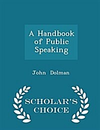 A Handbook of Public Speaking - Scholars Choice Edition (Paperback)