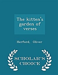 The Kittens Garden of Verses - Scholars Choice Edition (Paperback)