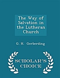 The Way of Salvation in the Lutheran Church - Scholars Choice Edition (Paperback)