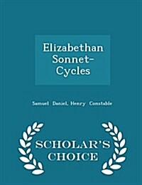 Elizabethan Sonnet-Cycles - Scholars Choice Edition (Paperback)