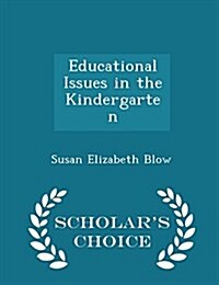 Educational Issues in the Kindergarten - Scholars Choice Edition (Paperback)