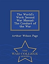 The Worlds Work Second War Manual: The Conduct of the War - War College Series (Paperback)