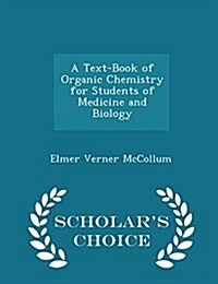 A Text-Book of Organic Chemistry for Students of Medicine and Biology - Scholars Choice Edition (Paperback)