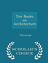 Ten Books on Architecture - Scholars Choice Edition (Paperback)