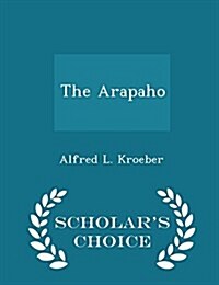 The Arapaho - Scholars Choice Edition (Paperback)