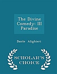 The Divine Comedy: III Paradise - Scholars Choice Edition (Paperback)