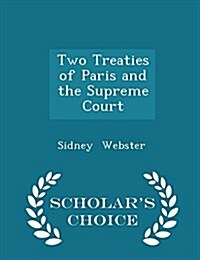 Two Treaties of Paris and the Supreme Court - Scholars Choice Edition (Paperback)