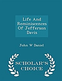 Life and Reminiscences of Jefferson Davis - Scholars Choice Edition (Paperback)