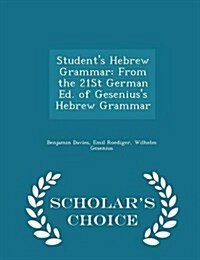 Students Hebrew Grammar: From the 21st German Ed. of Geseniuss Hebrew Grammar - Scholars Choice Edition (Paperback)