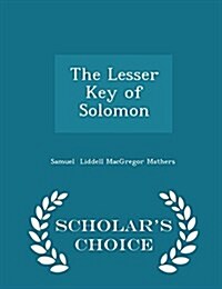 The Lesser Key of Solomon - Scholars Choice Edition (Paperback)