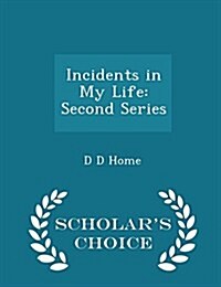Incidents in My Life: Second Series - Scholars Choice Edition (Paperback)