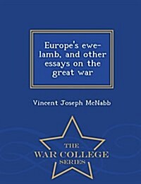 Europes Ewe-Lamb, and Other Essays on the Great War - War College Series (Paperback)