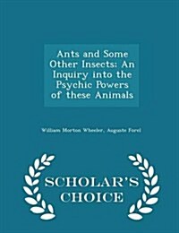 Ants and Some Other Insects; An Inquiry Into the Psychic Powers of These Animals - Scholars Choice Edition (Paperback)