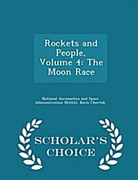 Rockets and People, Volume 4: The Moon Race - Scholars Choice Edition (Paperback)