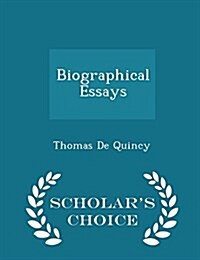 Biographical Essays - Scholars Choice Edition (Paperback)