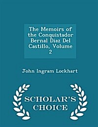 The Memoirs of the Conquistador Bernal Diaz del Castillo, Volume 2 - Scholars Choice Edition (Paperback)