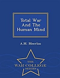 Total War and the Human Mind - War College Series (Paperback)