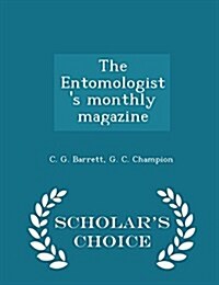 The Entomologists Monthly Magazine - Scholars Choice Edition (Paperback)