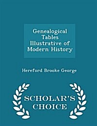 Genealogical Tables Illustrative of Modern History - Scholars Choice Edition (Paperback)