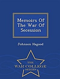 Memoirs of the War of Secession - War College Series (Paperback)