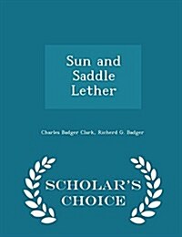 Sun and Saddle Lether - Scholars Choice Edition (Paperback)