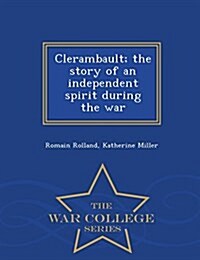 Clerambault; The Story of an Independent Spirit During the War - War College Series (Paperback)
