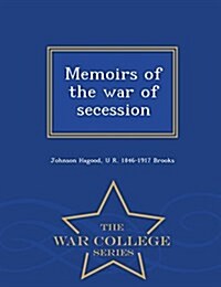 Memoirs of the War of Secession - War College Series (Paperback)