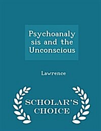 Psychoanalysis and the Unconscious - Scholars Choice Edition (Paperback)