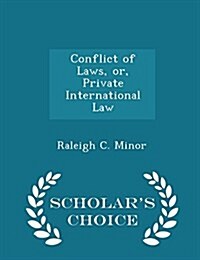 Conflict of Laws, Or, Private International Law - Scholars Choice Edition (Paperback)