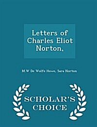 Letters of Charles Eliot Norton, - Scholars Choice Edition (Paperback)