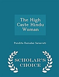 The High Caste Hindu Woman - Scholars Choice Edition (Paperback)