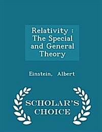 Relativity: The Special and General Theory - Scholars Choice Edition (Paperback)