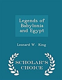 Legends of Babylonia and Egypt - Scholars Choice Edition (Paperback)