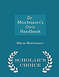 Dr. Montessoris Own Handbook - Scholars Choice Edition (Paperback)