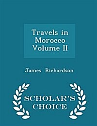 Travels in Morocco Volume II - Scholars Choice Edition (Paperback)