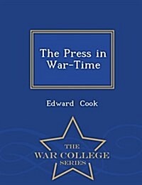 The Press in War-Time - War College Series (Paperback)