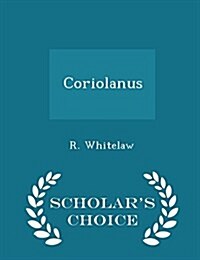 Coriolanus - Scholars Choice Edition (Paperback)