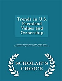 Trends in U.S. Farmland Values and Ownership - Scholars Choice Edition (Paperback)