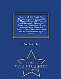 History of the Peqot War. the Contemporary Accounts of Mason, Underhill, Vincent and Gardener. Reprinted from the Collections of the Massachusetts His (Paperback)