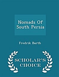 Nomads of South Persia - Scholars Choice Edition (Paperback)