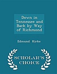 Down in Tennessee and Back by Way of Richmond - Scholars Choice Edition (Paperback)