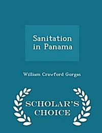 Sanitation in Panama - Scholars Choice Edition (Paperback)