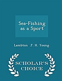 Sea-Fishing as a Sport - Scholars Choice Edition (Paperback)
