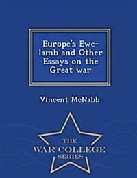 Europes Ewe-Lamb and Other Essays on the Great War - War College Series (Paperback)